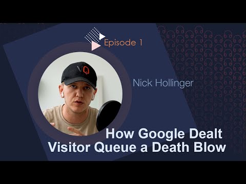 Ep. 1 How Google Dealt Visitor Queue a Death Blow