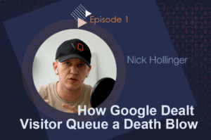 Ep. 1 – Down, But Not Out: How Google Dealt Visitor Queue a Death Blow