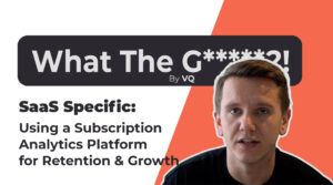 EP 20: What the Growth!? – SaaS Specific: Use a Subscription Analytics Platform for Retention Subscription Analytics
