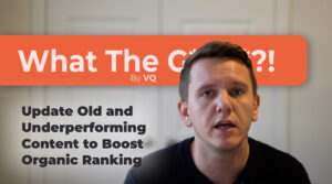 EP 21: What the Growth!? – Update Old and Underperforming Content to Boost Organic Ranking Update Old and Underperforming Content